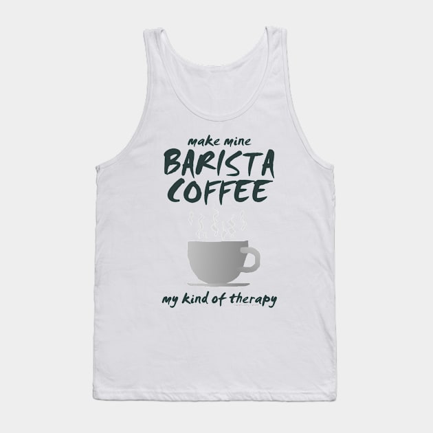 Make Mine BARISTA COFFEE-01a Tank Top by JohnT